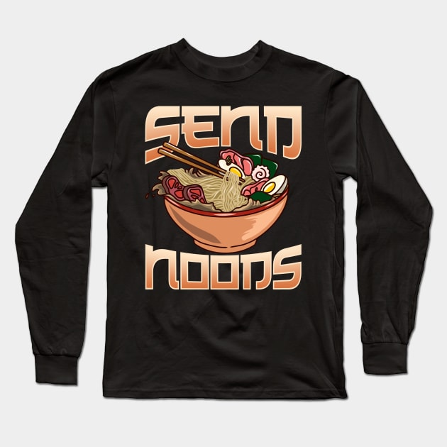 Send Noods Anime Gaming Pho Ramen Noodle Pun Long Sleeve T-Shirt by theperfectpresents